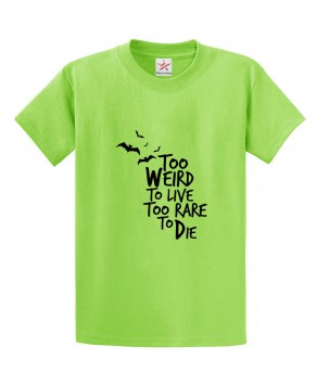 Too Weird To Live Too Rare To Die Classic Unisex Kids and Adults T-Shirt for Comedy Movie Fans